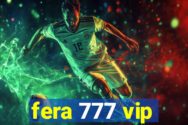 fera 777 vip